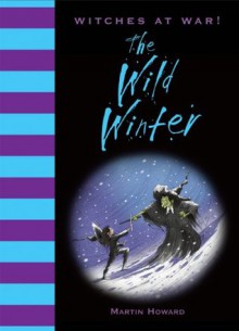 Witches at War!: The Wild Winter - Martin Howard, Luigi Aime