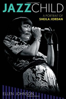 Jazz Child: A Portrait of Sheila Jordan (Studies in Jazz) - Ellen Johnson