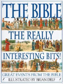 The Bible: The Really Interesting Bits - Brian Delf