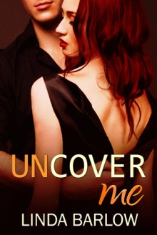 Uncover Me - Linda Barlow