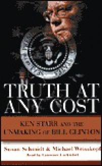 Truth at Any Cost: Truth at Any Cost - Susan Schmidt, Michael Weisskopf, Laurence Luckinbill