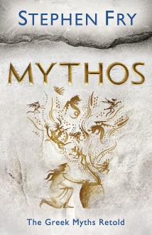 Mythos: A Retelling of the Myths of Ancient Greece - Stephen Fry