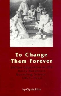 To Change Them Forever - Clyde Ellis