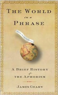 The World in a Phrase: A Brief History of the Aphorism - 