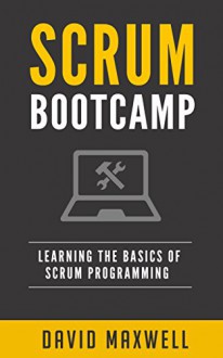 Scrum: Bootcamp Learn the Basics of Windows 10 in 2 Weeks! (Master Certification, FREE Books) - David Maxwell, Brian Harman