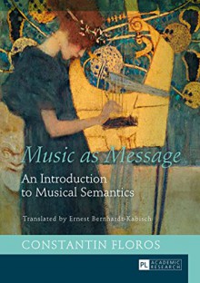 Music as Message: An Introduction to Musical Semantics - Constantin Floros, Ernest Bernhardt-Kabisch