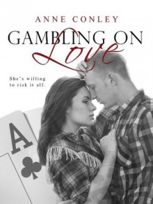 Gambling on Love (Stories of Serendipity) - Anne Conley