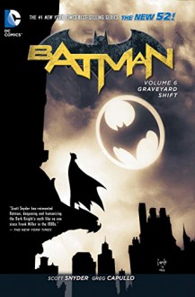 Batman Vol. 6: Graveyard Shift (The New 52) - Scott Snyder, Greg Capullo, Andy Kubert