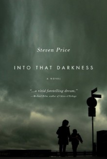 Into That Darkness: A Novel - Steven Price