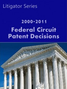 Patent Cases: Federal Circuit 2000-2011 (Intellectual Property Law) - LandMark Publications