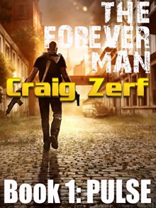 The Forever Man 1 - Dystopian Apocalypse Adventure: Book 1: Pulse - Craig Zerf