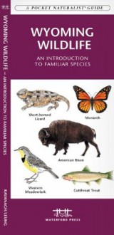 Wyoming Wildlife: A Folding Pocket Guide to Familiar Species - James Kavanagh, Raymond Leung