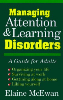 Managing Attention and Learning Disorders: A Guide for Adults - Elaine K. McEwan, Miriam Mindeman, Joan Guest