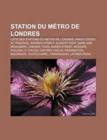 Station Du M Tro de Londres: Liste Des Stations Du M Tro de Londres, King's Cross St. Pancras, Warren Street, Aldgate East, Bank and Monument - Source Wikipedia