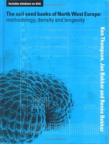 The Soil Seed Banks Of North West Europe: Methodology, Density And Longevity - Ken Thompson