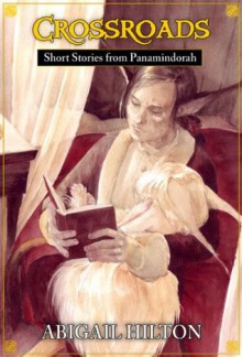 Crossroads - Short Stories from Panamindorah - Abigail Hilton