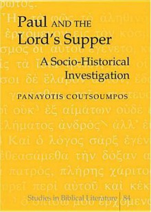 Paul and the Lord's Supper: A Socio-Historical Investigation - Panayotis Coutsoumpos, Hemchand Gossai