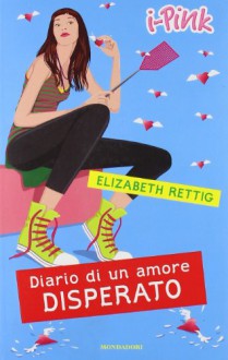 Diario di un amore disperato - Elizabeth Rettig