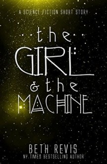 The Girl & the Machine - Beth Revis