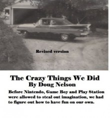 The Crazy Things We Did - Doug Nelson