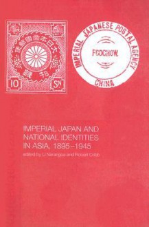 Imperial Japan and National Identities in Asia, 1895-1945 - Li Narangoa, Robert Cribb