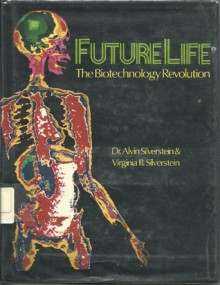 Futurelife, the Biotechnology Revolution - Alvin Silverstein, Virginia B. Silverstein