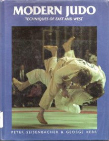 Modern Judo: Techniques of East and West - Peter Seisenbacher, George Kerr