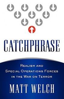 Catchphrase: Realism and Special Operations Forces in the War on Terror - Matt Welch