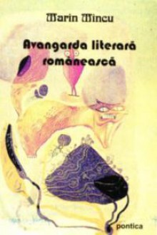 Avangarda literară românească - Marin Mincu, Victor Brauner, Urmuz, Tristan Tzara, Ion Vinea, Ilarie Voronca, Benjamin Fundoianu, Stephan Roll, Mihail Cosma, Geo Bogza, Virgil Gheorghiu, Saşa Pană, Moldov, Ionathan X. Uranus, Grigore Cugler, Dan Faur, Miron Radu Paraschivescu, Max Blecher, Constantin Nis