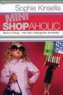 Mini shopaholic - Sophie Kinsella, Mariëtte van Gelder