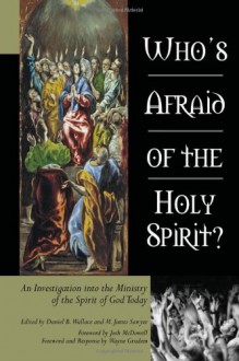 Who's Afraid of the Holy Spirit?: An Investigation into the Ministry of the Spirit of God Today - Daniel B. Wallace