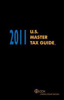 U.S. Master Tax Guide - Hardbound, 2011 - CCH Tax Law