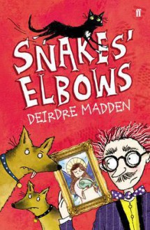 Snakes' Elbows. Deirdre Madden - Deirdre Madden