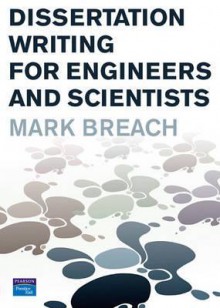 Dissertation Writing For Engineers And Scientists - Mark Breach