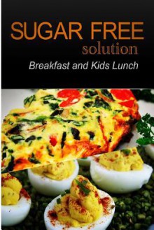 Sugar-Free Solution - Breakfast and Kids Lunch Recipes - 2 Book Pack - Sugar-Free Solution 2 Pack Books