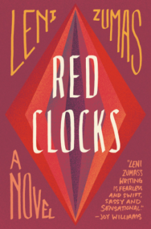 Red Clocks: A Novel - Leni Zumas