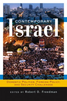 Contemporary Israel: Domestic Politics, Foreign Policy, and Security Challenges - Robert O. Freedman