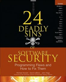 24 Deadly Sins of Software Security: Programming Flaws and How to Fix Them - Michael Howard, David LeBlanc, John Viega