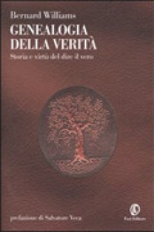 Genealogia della verità: Storia e virtù del dire il vero - Bernard Williams, Gianfranco Pellegrino