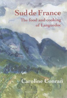 Le Sud de France: The Food & Cooking of the Languedoc - Caroline Conran