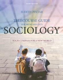 Telecourse Guide for Brym and Lie's Sociology: Your Compass for a New World - Judith Pintar, John Lie