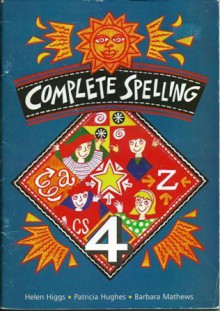 Complete Spelling: Year 4 - Helen Higgs