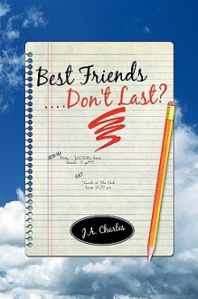 Best Friends....Don't Last? - J. Charles