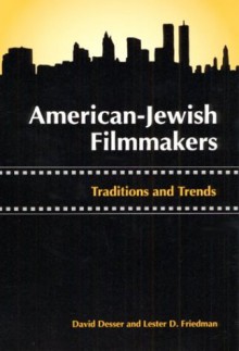 American-Jewish Filmmakers: Traditions and Trends - David Desser, Lester D. Friedman