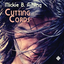 Cutting Cords - Mickie B. Ashling, John Solo, Dreamspinner Press LLC