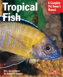 Tropical Fish (Barron's Complete Pet Owner's Manuals) - Peter Stadelmann, Lee Finley