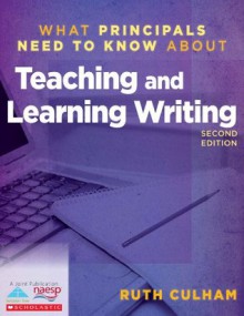 What Principals Need to Know About Teaching and Learning Writing - Ruth Culham