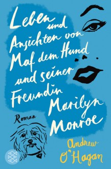 Leben und Ansichten von Maf dem Hund und seiner Freundin Marilyn Monroe - Andrew O'Hagan, Anette Grube