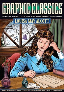 Graphic Classics Volume 18: Louisa May Alcott - Louisa May Alcott, Trina Robbins, Antonella Caputo, Alex Burrows, Arnold Arre, Mary Fleener, Shary Flenniken, Rod Lott, Pedro Lopez, Lisa K. Weber, Anne Timmons, Toni Pawlowsky