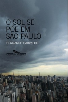 O sol se põe em São Paulo - Bernardo Carvalho